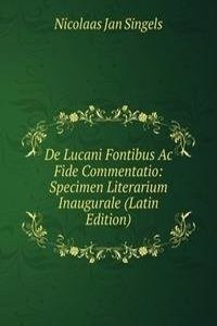 De Lucani Fontibus Ac Fide Commentatio: Specimen Literarium Inaugurale (Latin Edition)