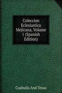 Coleccion Eclesiastica Mejicana, Volume 1 (Spanish Edition)