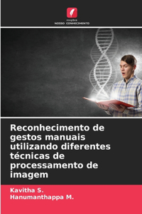 Reconhecimento de gestos manuais utilizando diferentes técnicas de processamento de imagem