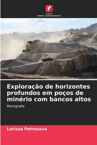 Exploração de horizontes profundos em poços de minério com bancos altos