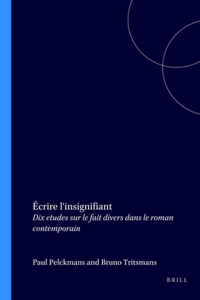 Ecrire L'Insignifiant: Dix Etudes Sur Le Fait Divers Dans Le Roman Contemporain. Faux Titre 191