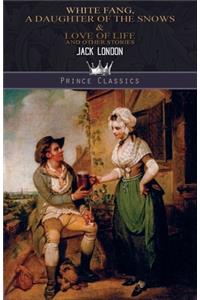 White Fang, A Daughter of the Snows & Love of Life, and Other Stories