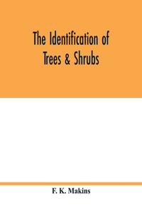 identification of trees & shrubs; how to recognize, without previous knowledge of botany, wild or garden trees and shrubs native to the north temperate zone