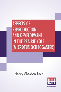 Aspects Of Reproduction And Development In The Prairie Vole (Microtus Ochrogaster)