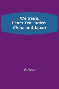 Weltreise. Erster Teil: Indien, China und Japan