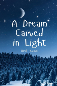 A Dream Carved in Light
