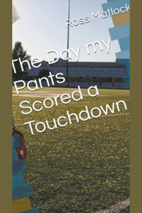 Day My Pants Scored a Touchdown