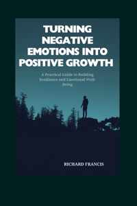 Turning Negative Emotions Into Positive Growth