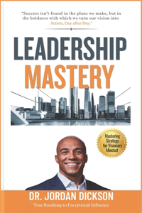 Leadership Mastery: Mastering Strategy for Visionary Mindset