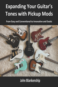 Expanding Your Guitar's Tones with Pickup Mods