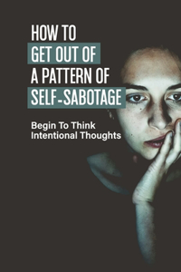 How To Get Out Of A Pattern Of Self-Sabotage