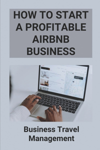 How to Start a Profitable Airbnb Business