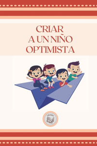 Criar a Un Niño Optimista