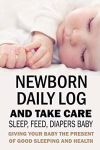 Newborn Daily Log and Take Care Sleep, Feed, Diapers Baby