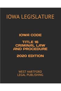 Iowa Code Title 16 Criminal Law and Procedure 2020 Edition