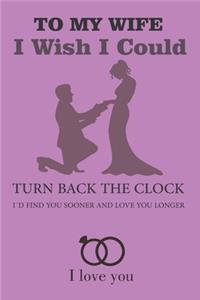 To My Wife I Wish I Could Turn Back The Clock