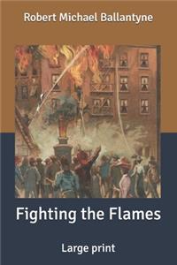 Fighting the Flames: Large print