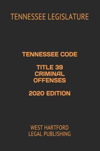 Tennessee Code Title 39 Criminal Offenses 2020 Edition