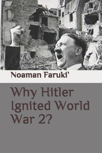 Why Hitler Ignited World War 2?