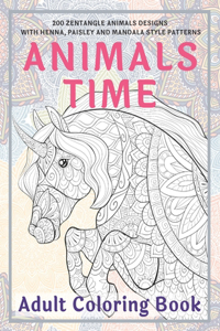 Animals Time - Adult Coloring Book - 200 Zentangle Animals Designs with Henna, Paisley and Mandala Style Patterns