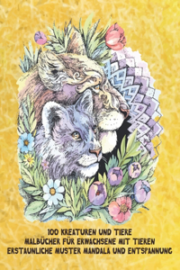 Malbücher für Erwachsene mit Tieren - Erstaunliche Muster Mandala und Entspannung - 100 Kreaturen und Tiere