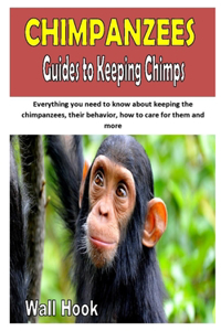 Chimpanzees Guides to Keeping Chimps: Everything you need to know about keeping the chimpanzees, their behavior, how to care for them and more