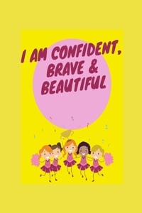 I Am Confident Brave & Beautiful