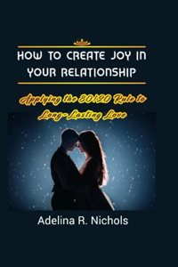 How to Create Joy in Your Relationship