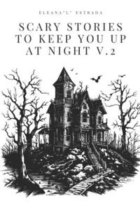Scary Stories To Keep You Up At Night Volume II