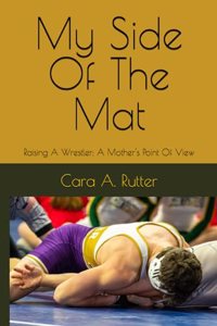 My Side Of The Mat: Raising A Wrestler; A Mother's Point Of View