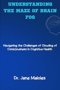 Understanding the Maze of Brain Fog
