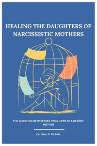 Healing the daughters of narcissistic mothers