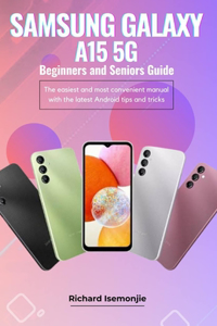 SAMSUNG GALAXY A15 5G Beginners and Seniors Guide