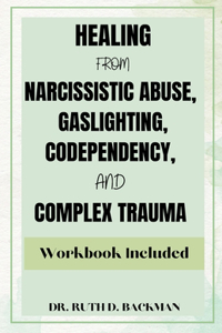 Healing from Narcissistic Abuse, Gaslighting, Codependency, and Complex Trauma