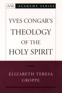 Yves Congar's Theology of the Holy Spirit