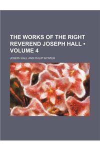 The Works of the Right Reverend Joseph Hall (Volume 4)