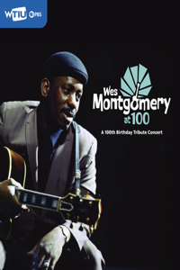 Wes Montgomery at 100: A 100th Birthday Tribute Concert