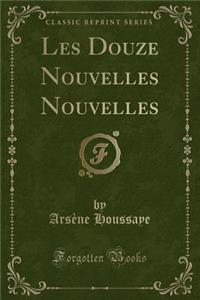 Les Douze Nouvelles Nouvelles (Classic Reprint)