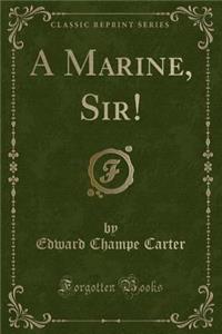 A Marine, Sir! (Classic Reprint)