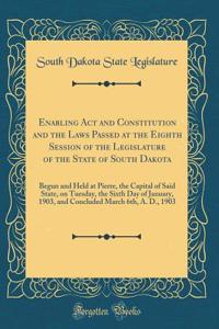 Enabling ACT and Constitution and the Laws Passed at the Eighth Session of the Legislature of the State of South Dakota