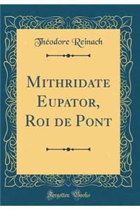 Mithridate Eupator, Roi de Pont (Classic Reprint)