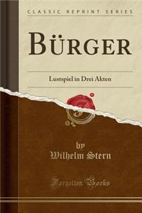 Burger: Lustspiel in Drei Akten (Classic Reprint)