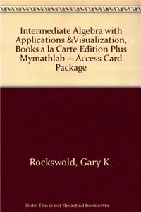 Intermediate Algebra with Applications & Visualization, Books a la Carte Edition Plus New Mymathlab with Pearson Etext -- Access Card Package
