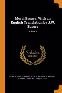Moral Essays. With an English Translation by J.W. Basore; Volume 1