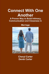 Connect With One Another A Proven Way to Build Intimacy, Communication and Closeness in Marriage