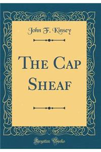 The Cap Sheaf (Classic Reprint)