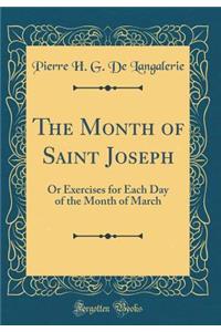 The Month of Saint Joseph: Or Exercises for Each Day of the Month of March (Classic Reprint)