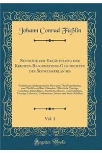 Beyträge Zur Erläuterung Der Kirchen-Reformations-Geschichten Des Schweißerlandes, Vol. 1