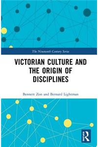 Victorian Culture and the Origin of Disciplines