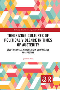 Theorizing Cultures of Political Violence in Times of Austerity